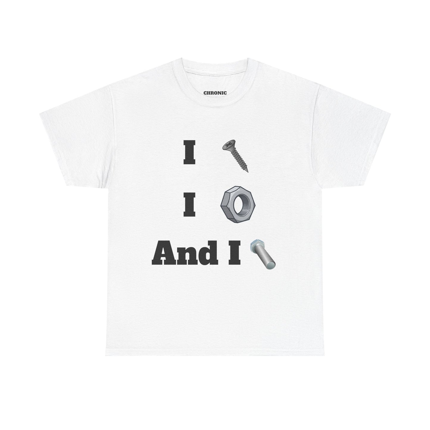 I Screw, I Nut, And I Bolt Tee