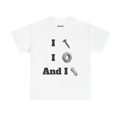 I Screw, I Nut, And I Bolt Tee
