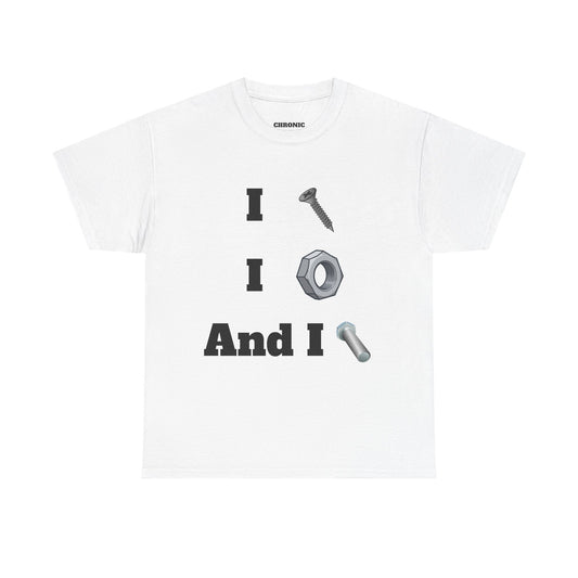 I Screw, I Nut, And I Bolt Tee
