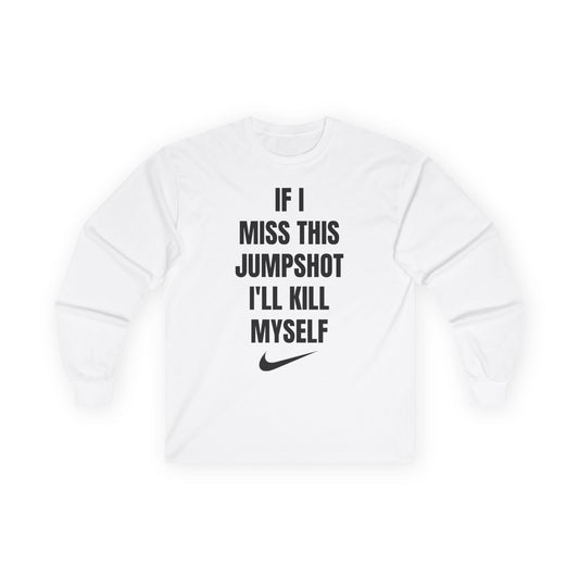 "If I Miss This Jumpshot" Long Sleeve Tee