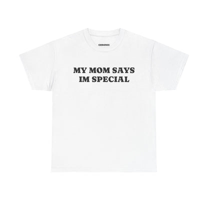 My Mom Says I'm Special Tee