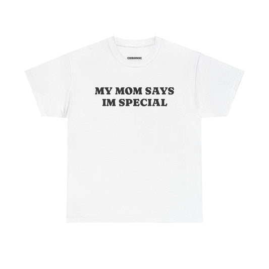 My Mom Says I'm Special Tee