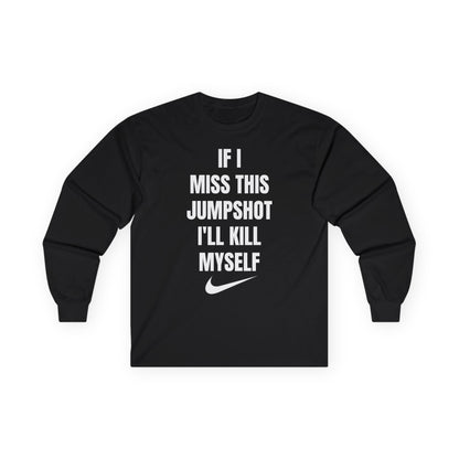 "If I Miss This Jumpshot" Long Sleeve Tee