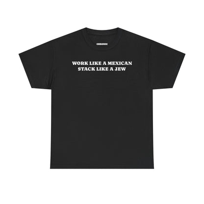 Work Like a Mexican, Stack Like a Jew Tee