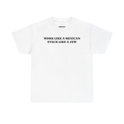 Work Like a Mexican, Stack Like a Jew Tee