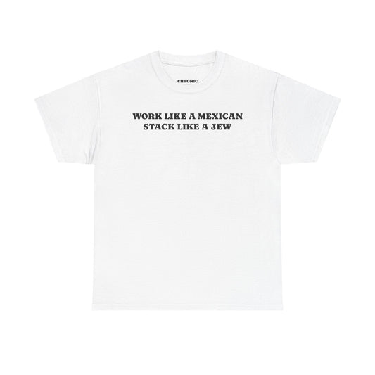 Work Like a Mexican, Stack Like a Jew Tee